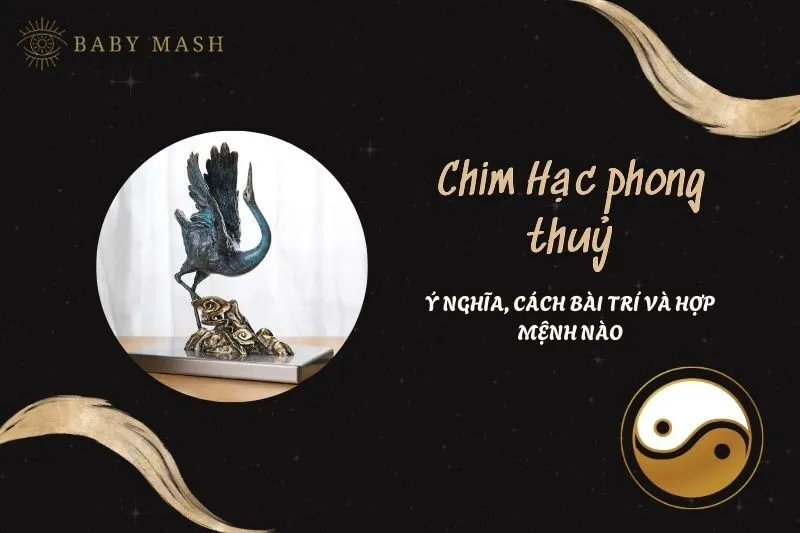 Chim Hạc phong thuỷ 2025: Ý nghĩa, cách bài trí và hợp mệnh nào