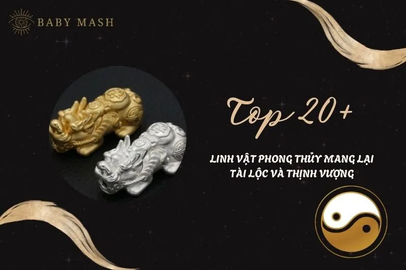 Khám Phá Top 20+ Linh Vật Phong Thủy Mang Lại Tài Lộc Và Thịnh Vượng 2025