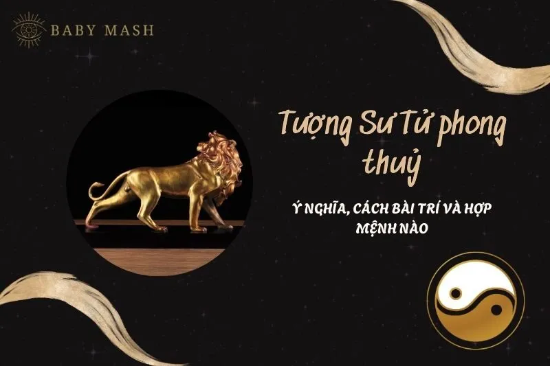 Tượng Sư Tử phong thuỷ 2025: Ý nghĩa và cách bài trí hợp mệnh