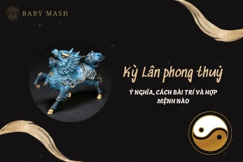 Kỳ Lân phong thuỷ 2025: Ý nghĩa và cách bài trí đúng chuẩn