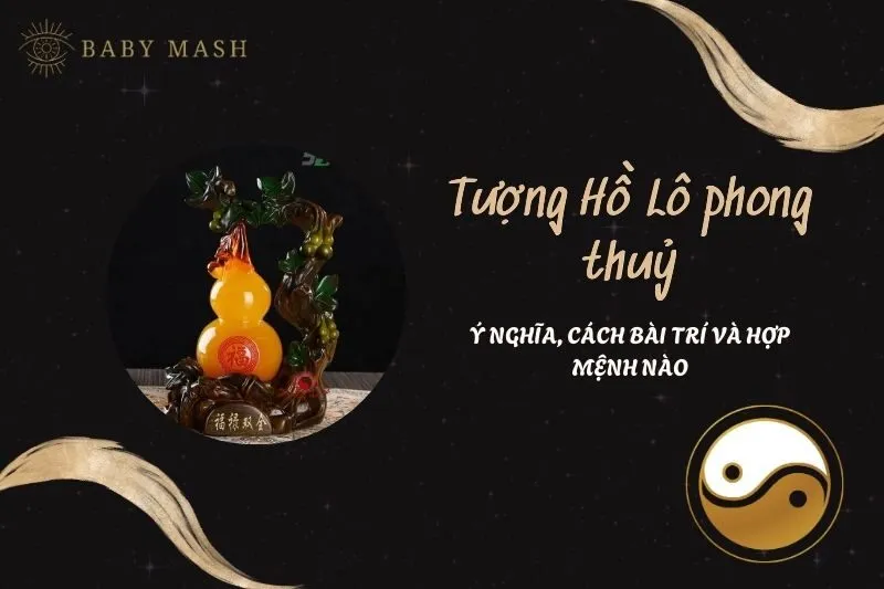 Tượng Hồ Lô phong thủy 2025: Ý nghĩa, cách bài trí và hợp mệnh nào?