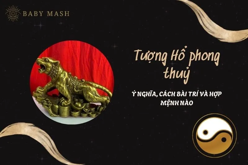Tượng Hổ phong thủy 2025: Ý nghĩa, công dụng và cách bài trí chuẩn