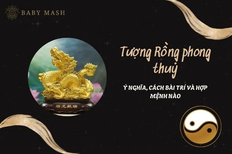 Tượng Rồng phong thủy 2025: Ý nghĩa, cách bài trí và hợp mệnh nào