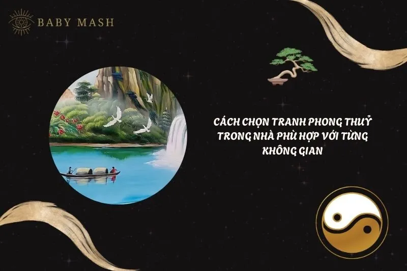 Cách Chọn Tranh Phong Thuỷ Trong Nhà Phù Hợp Với Từng Không Gian 2025